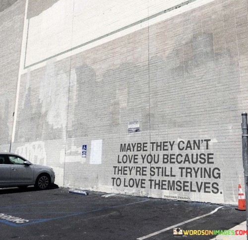 Maybe They Can't Love You Because Quotes