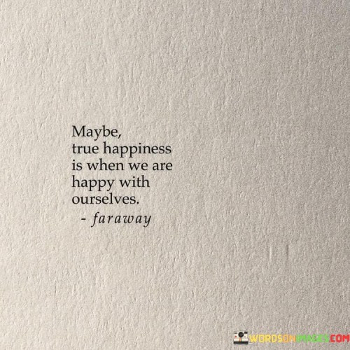 Maybe-True-Happiness-Is-When-We-Are-Happy-Quotes.jpeg