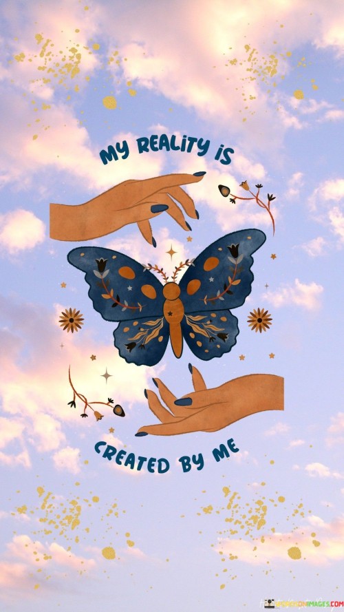 My-Reality-Is-Created-By-Me-Quotes.jpeg