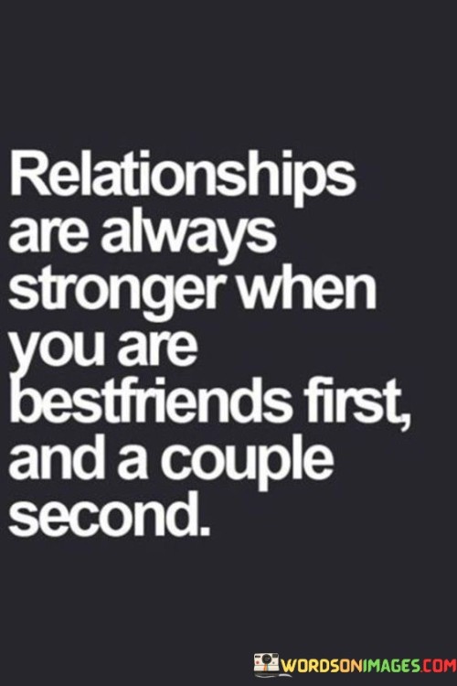 Relationship Are Always Stronger When You Are Bestfriends Quotes