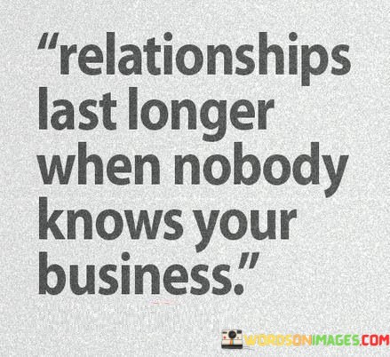 Relationships-Last-Longer-When-Nobody-Knows-Your-Business-Quotes.jpeg