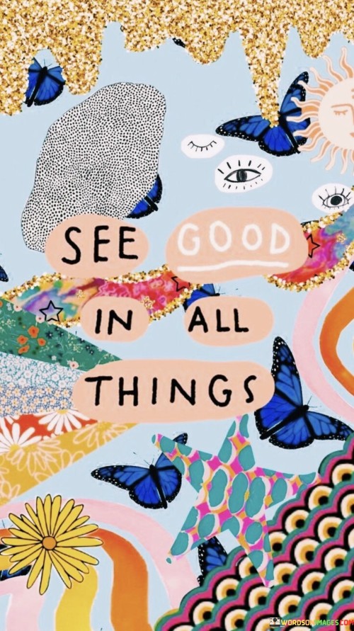 See-Good-In-All-Things---Copy-Quotes.jpeg