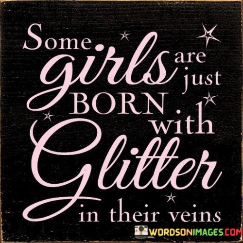 Some-Girls-Are-Just-Born-With-Glitter-In-Their-Veins-Quotes.jpeg