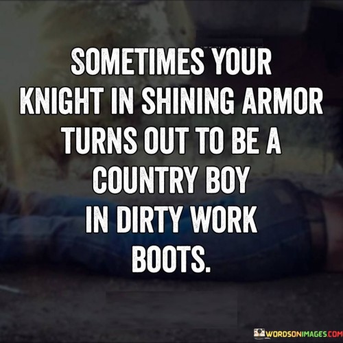 Sometimes Your Knight Is Shinning Armor Turns Out Quotes