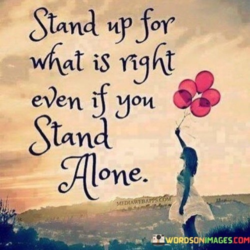 Stand Up For What Is Right Even If You Stand Alone Quotes