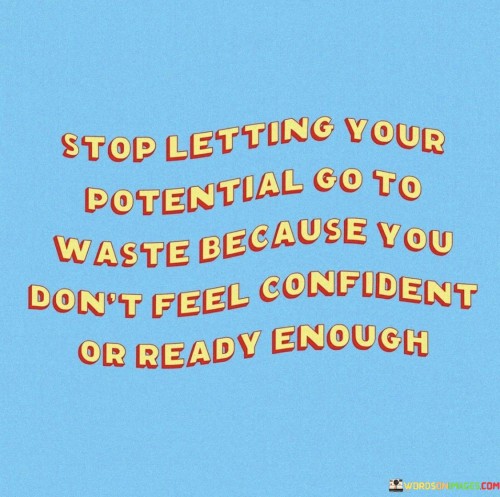 Stop-Letting-Your-Potential-To-Waste-Because-Quotes.jpeg