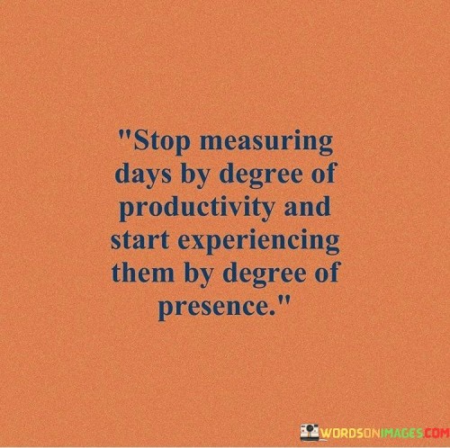 Stop-Measuring-Days-By-Degree-Of-Productivity-And-Start-Quotes.jpeg