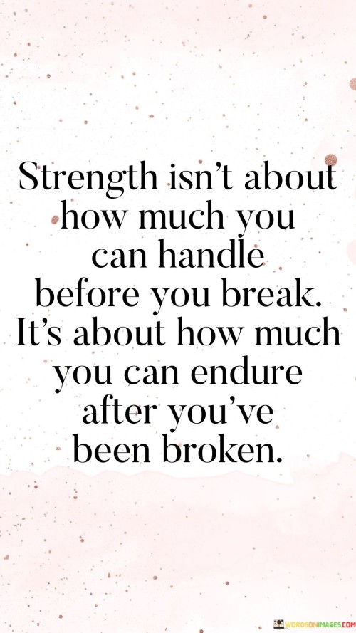 Strenght-Isnt-About-How-Much-You-Van-Handle-Before-You-Break-Quotes.jpeg