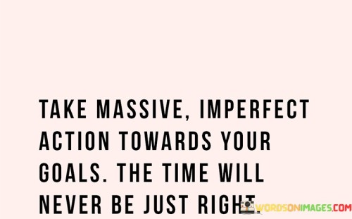 Take-Massive-Imperfect-Action-Towards-Your-Goals-Quotes.jpeg