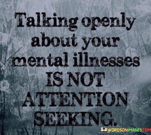 Talking-Openly-About-Your-Mental-Illnesses-Is-Not-Attention-Seeking-Quotes.jpeg