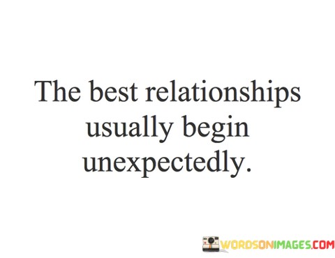 The-Best-Relationships-Usually-Begin-Unexpectedly-Quotes.jpeg