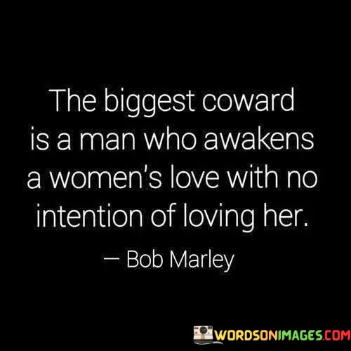 The-Biggest-Coward-Is-A-Man-Who-Awakens-A-Womens-Love-Quotes.jpeg