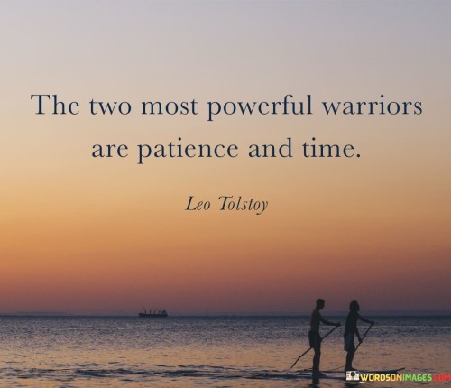 This profound quote highlights the immense power of patience and time in various aspects of life. Patience is the ability to endure and remain calm in the face of challenges, while time represents the duration and continuity of life's journey.

Patience allows us to navigate through difficulties with composure, persistence, and resilience. It enables us to persevere during tough times, make wise decisions, and stay focused on our goals. Like a warrior, patience equips us to confront adversities and emerge stronger from the battles we face.

Time, on the other hand, holds the key to transformation and growth. It allows for the gradual unfolding of events, the healing of wounds, and the development of skills and wisdom. As time passes, we learn and adapt, gaining insights that help us face future challenges.

Together, patience and time become a formidable force that empowers us to overcome obstacles and evolve. In life's battles, they teach us the value of endurance and the inevitability of change. As we learn to harness these two warriors, we gain the strength and understanding to navigate life's journey with grace and fortitude, knowing that challenges can be conquered, and growth is an ongoing process.