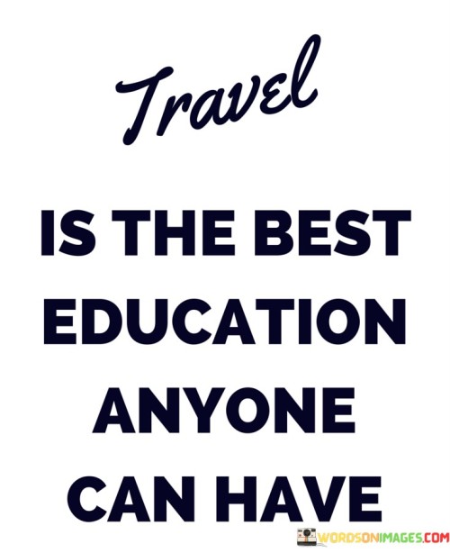 Travel Is The Best Education Anyone Can Have Quotes