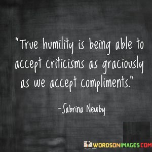 True-Humility-Is-Being-Able-To-Accept-Criticism-As-Graciously-Quotes.jpeg