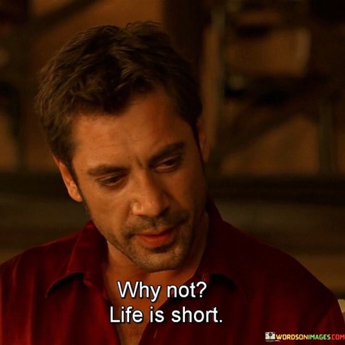 Why-Not-Life-Is-Short-Quotes.jpeg