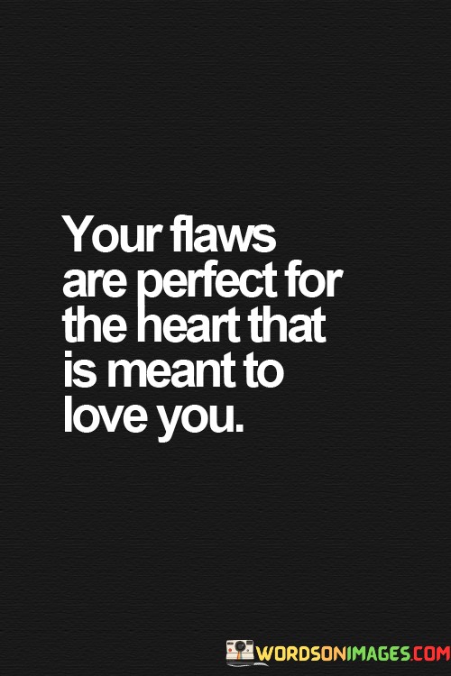 Your-Flaws-Are-Perfect-For-The-Heart-That-Is-Mean-To-Love-You-Quotes.jpeg