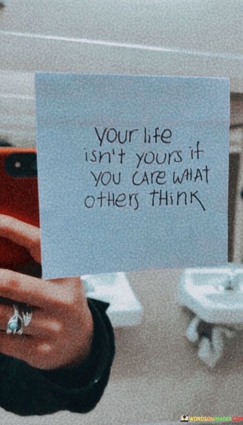 Your Life Isn't Your If You Care What Quotes