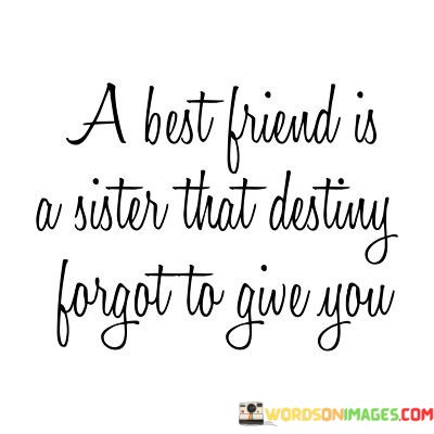 A-Best-Friend-Is-A-Sister-That-Destiny-Forgot-To-Give-You-Quotes.jpeg