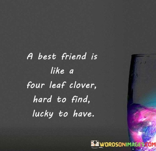 A-Best-Friend-Is-Like-A-Four-Leaf-Clover-Hard-To-Find-Lucky-To-Have-Quotes.jpeg