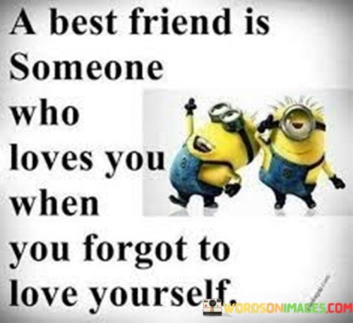 A Best Friend Is Someone Who Loves You When You Forget Quotes