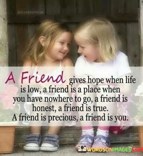 A Friend Gives Hope When Life Is Low A Friend Is A Place Quotes