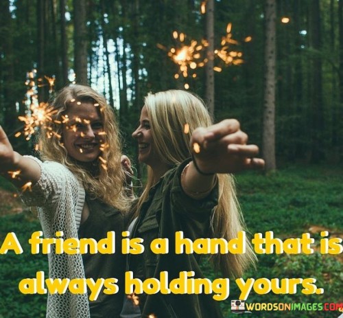 A Friend Is A Hand That Is Always Holding Yours Quotes