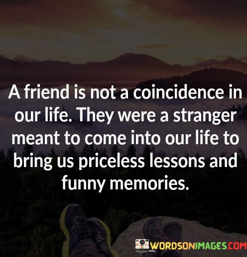 A-Friend-Is-Not-A-Coincidence-In-Our-Life-They-Were-A-Stranger-Quotes.jpeg