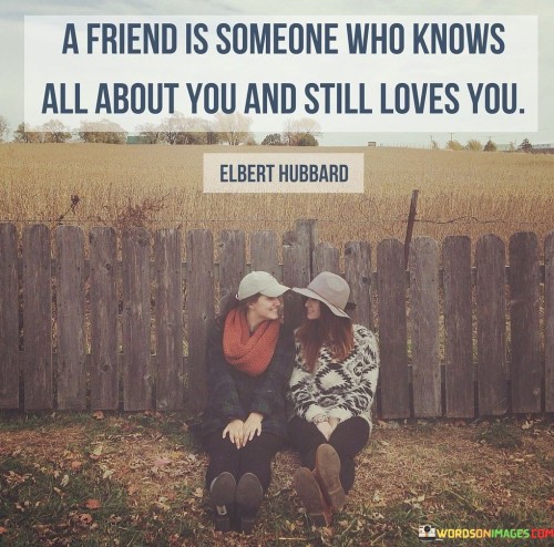 A Friend Is Someone Who Knows All About You And Still Quotes