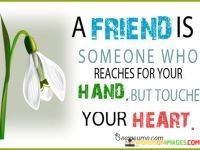 A-Friend-Is-Someone-Who-Reaches-For-Your-Hand-But-Touch-Quotes.jpeg