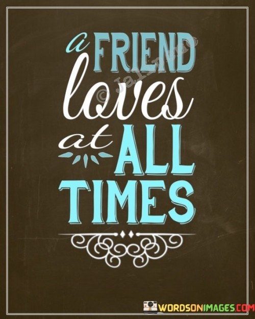 A Friend Loves At All Times Quotes