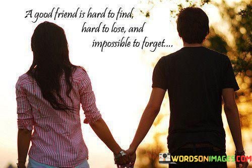 A-Good-Friend-Is-Hard-To-Find-Hard-To-Lose-And-Quotes.jpeg