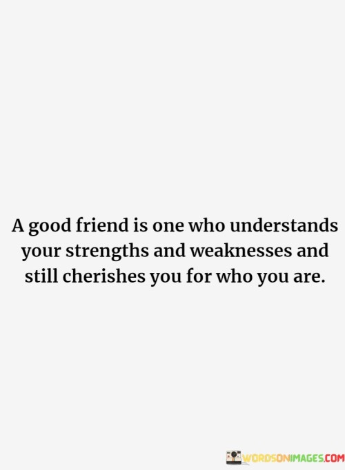 A Good Friends Is One Who Understand Your Strengths And Quotes