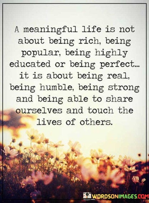 A Meaningful Life Is Not About Being Rich Being Popular Quotes