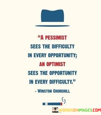 A-Pessimist-Sees-The-Difficulty-In-Every-Opportunity-An-Optimist-Quotes.jpeg