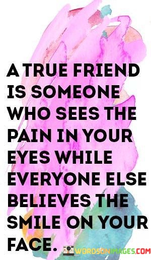 A-True-Friend-Is-Someone-Who-Sees-The-Pain-In-Your-Eyes-Quotes.jpeg