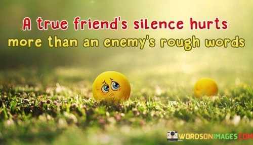 A-True-Friends-Silence-Hurts-More-Than-An-Enemys-Quotes.jpeg