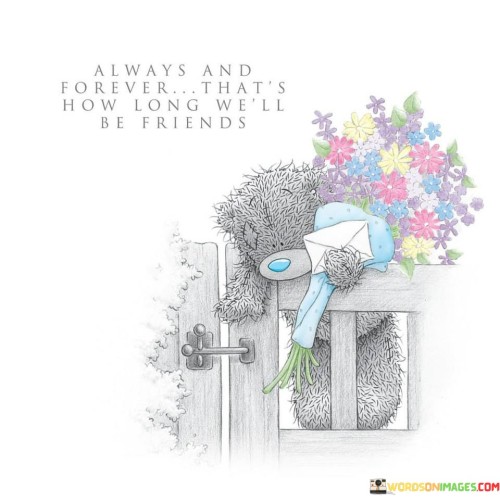 Always And Forever That's How Long We'll Be Friends Quotes