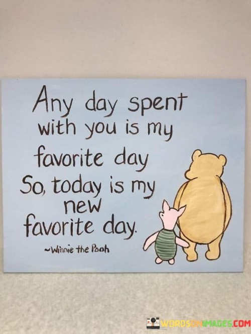 Any Day Spent With You Is My Favorite Day So Today Is My New Quotes