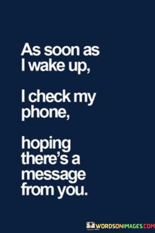 As-Soon-As-I-Wake-Up-I-Check-My-Phone-Hoping-Theres-A-Message-Quotes.jpeg