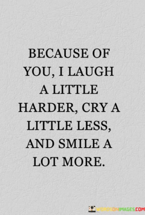 Because-Of-You-I-Laugh-A-Little-Harder-Cry-A-Little-Less-And-Smile-Quotes.jpeg