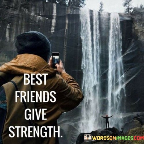 Best Friends Give Strength Quotes