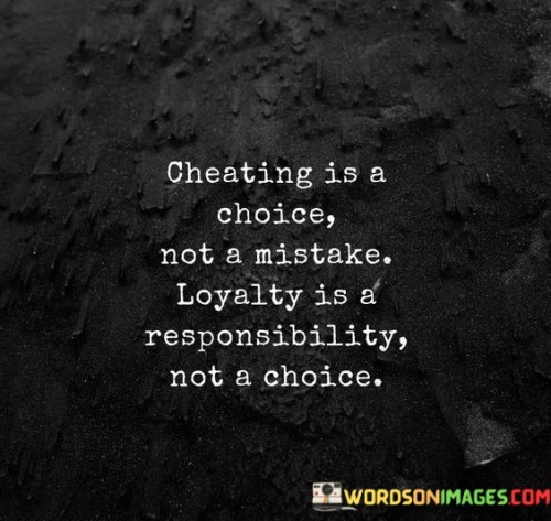 Cheating-Is-A-Choice-Not-A-Mistake-Loyalty-Is-A-Responsibility-Quotes.jpeg