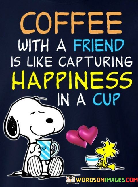 Coffee-With-A-Friend-Is-Like-Capturing-Happiness-In-A-Cup-Quotes.jpeg