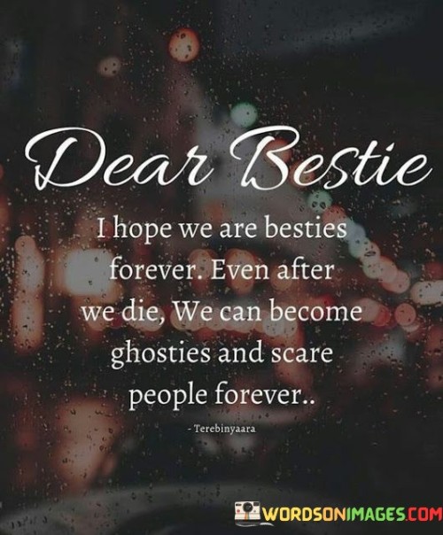 Dear Bestie I Hope We Are Besties Forever Even After Quotes