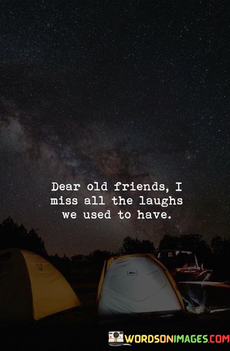 Dear-Old-Friends-I-Miss-All-The-Laughs-We-Used-To-Have-Quotes.jpeg