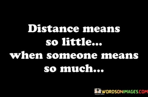 Distance Means So Littlewhen Someone Means So Much Quotes