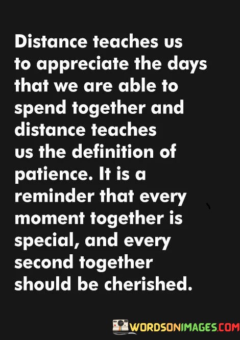 Distance-Teaches-Us-To-Appreciate-The-Days-That-We-Are-Able-Quotes.jpeg