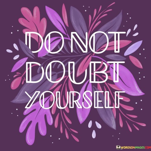Do-Not-Doubt-Yourself-Quotes.jpeg