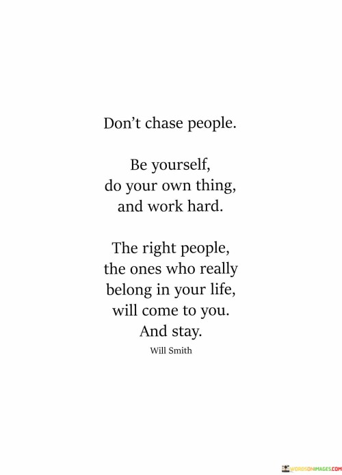 Don't Chase People Be Yourself Do You Own Thing And Work Quotes